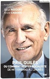 Paul Quilès ou Comment rester socialiste, de Mitterrand à Jaurès