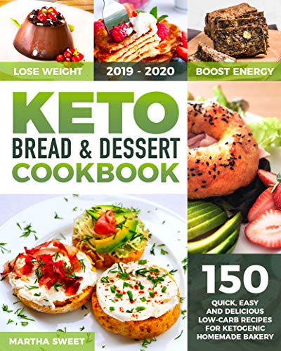 Keto Bread and Dessert Cookbook: A Mouthwatering Collection of 150 Quick, Easy And Delicious Low-Car by Martha Sweet