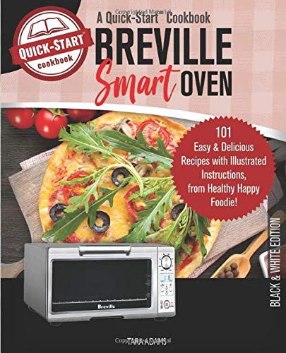[F.r.e.e] Breville Smart Oven, A Quick-Start Cookbook: 101 Easy & Delicious Recipes with Illustrated Instructi K.I.N.D.L.E