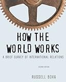 How the World Works: A Brief Survey of International Relations (2nd Edition)