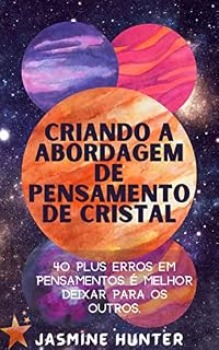 Livro CRIANDO A ABORDAGEM DE PENSAMENTO DE CRISTAL: 40 Plus erros em pensamentos é melhor deixar para os outros.