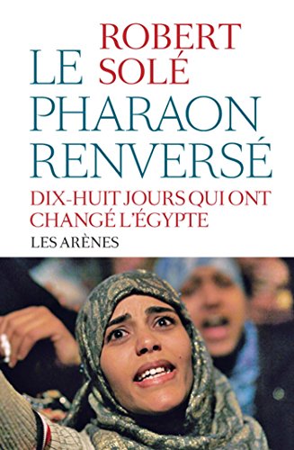 Télécharger Le pharaon renversé : Dix-huit jours qui ont changé l'Egypte