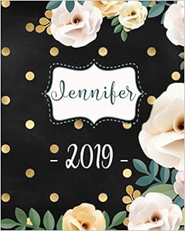 Jennifer 2019: Personalized Name Weekly Planner 2019: 12 Month Agenda - Feminine Flowers & Polka Dots. Calendar, Organizer, Notes & Goals (Weekly and Monthly Planner 8 x10 inches 135 pages ) Jennifer 2019: Personalized Name Weekly Planner 2019: 12 Month Agenda - Feminine Flowers & Polka Dots. Calendar, Organizer, Notes & Goals (Weekly and Monthly Planner 8 x10 inches 135 pages )