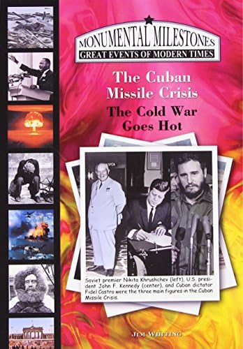 The Cuban Missile Crisis: The Cold War Goes Hot (Monumental Milestones: Great Events of Modern Times) Library Binding – October 14, 2005