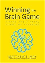 Winning the Brain Game: Fixing the 7 Fatal Flaws of Thinking (Business Books)