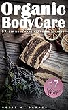 Organic Body Care: 57 DIY Homemade Body Care Recipes