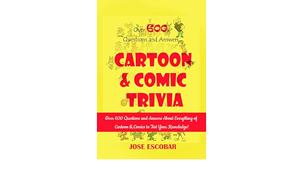 Amazon Com Cartoon Comics Trivia Over 600 Questions And Answers About Everything Of Cartoon Comics To Test Your Knowledge Ebook Escobar Jose Kindle Store