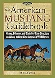 The American Mustang Guidebook: History, Behavior, and State-by-State Directions on Where to Best Vi by Lisa Dines