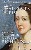 The Falcon's Rise: A novel of Anne Boleyn by Natalia Richards