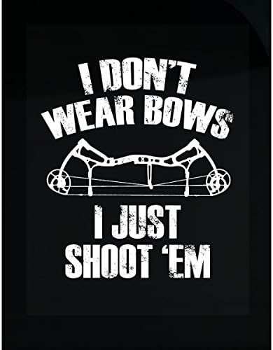 Pukka Stuff Designs Dont Wear Bows Just Shoot Them Archery - Sticker