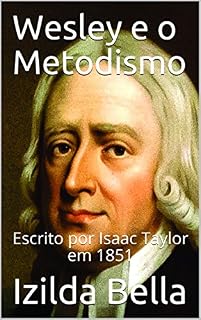 Livro Wesley e o Metodismo: Escrito por Isaac Taylor em 1851