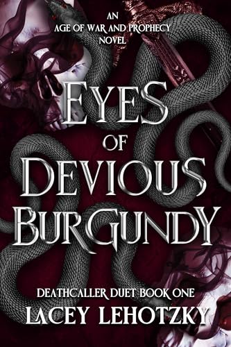 Eyes of Devious Burgundy: Deathcaller Duet, Book 1 (An Age of War and Prophecy)
