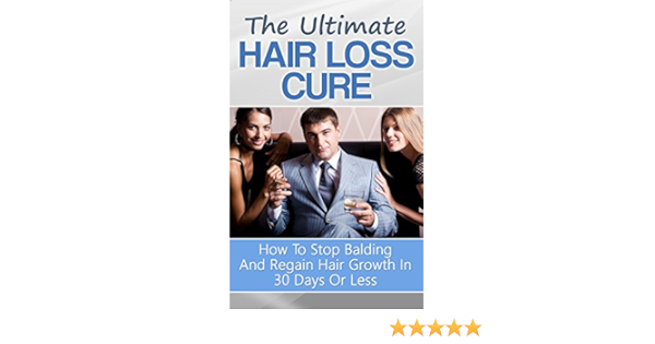Amazon Com The Ultimate Hair Loss Cure How To Stop Balding And Regain Hair Growth In 30 Days Or Less Ebook Chapman Guy Kindle Store