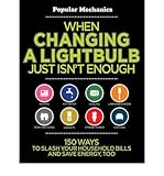 When Changing a Lightbulb Just Isn't Enough : 150 Ways to Slash Your Household Bills and Save Energy by 