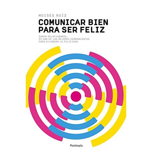 Comunicar bien para ser feliz: Saber relacionarse es una de las mejores herramientas para alcanzar la felicidad Comunicar bien para ser feliz: Saber relacionarse es una de las mejores herramientas para alcanzar la felicidad