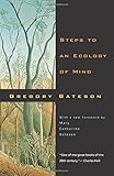 Steps to an Ecology of Mind: Collected Essays in Anthropology, Psychiatry, Evolution, and Epistemology