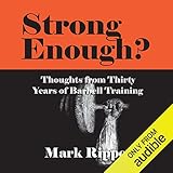 Strong Enough? Thoughts on Thirty Years of Barbell Training by 