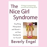 The Nice Girl Syndrome: Stop Being Manipulated and Abused - and Start Standing Up for Yourself