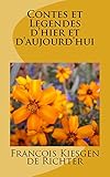 Contes et légendes: Contes et légendes d'hier et d'aujourd'hui (Les plus beaux contes et légendes by Francois KIESGEN de RICHTER