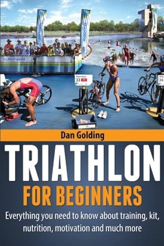 Download Triathlon For Beginners: Everything you need to know about training, nutrition, kit, motivation, racing, and much more PDF