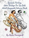 Summer Fantasy Retro Vintage Pin Up Girls Adult Grayscale Coloring Book: Summer Fantasy Volume 1 (Four Seasons of Fantasy Pin Up Girls) by Renee Davenport