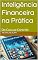 Livro Inteligência Financeira na Prática: Do Caos ao Controle