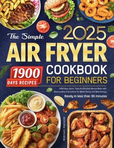 The Simple Air Fryer Cookbook for Beginners: 1900 Days Quick, Tasty & Effortless Recipe Book with Step-by-Step Instructions for Better Eating and More Energy | Ready in less than 30 minutes The Simple Air Fryer Cookbook for Beginners: 1900 Days Quick, Tasty & Effortless Recipe Book with Step-by-Step Instructions for Better Eating and More Energy | Ready in less than 30 minutes The Simple Air Fryer