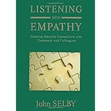 Listening With Empathy: Creating Genuine Connections With Customers and Colleagues