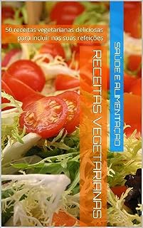 Livro Receitas Vegetarianas: 50 receitas vegetarianas deliciosas para incluir nas suas refeições