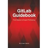 GitLab Guidebook: From Basics to Expert Proficiency