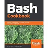Bash Cookbook: Leverage Bash scripting to automate daily tasks and improve productivity