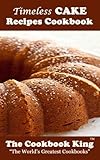 Timeless CAKE Recipes Cookbook by The Cookbook King