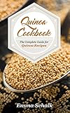 Quinoa Cookbook: The Complete Guide for Quinoa Recipes by Emma Schalk
