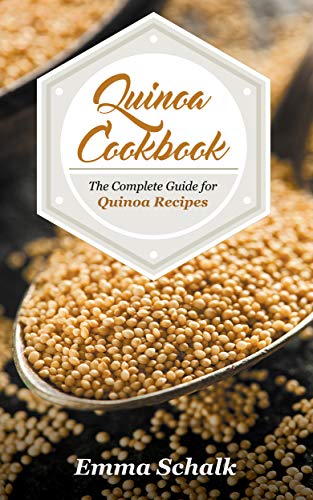 Quinoa Cookbook: The Complete Guide for Quinoa Recipes by Emma Schalk