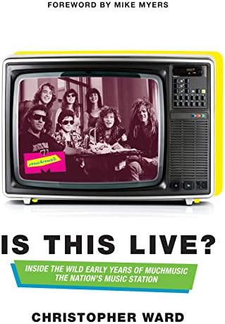 Is This Live?: Inside the Wild Early Years of MuchMusic: The Nation's Music Station