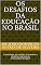 Livro Os Desafios da Educação no Brasil: A psicologia, as relações humanas e a oratória a serviço do ensino/aprendizagem