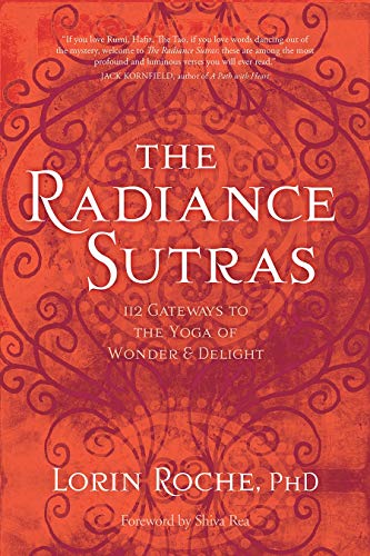 The Radiance Sutras: 112 Gateways to the Yoga of Wonder and Delight (English and Sanskrit Edition) by Lorin Roche