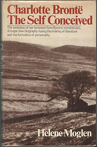 Charlotte Bronte: The Self Conceived by Helene Moglen (Hardcover)