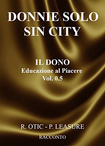 R. Otic, P. Leasure - Il Dono. Educazione al piacere Vol. 0.5 - Donnie Solo. Sin City (2016)
