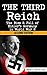 The Third Reich: The Rise & Fall of Hitler's Germany in World War 2 (World War 2, World War II, WWII, Mein Kampf, Adolf Hitler, Third Reich, Holocaust, ... The Nuremberg Trials, Fascism Book 1)