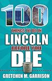 100 Things to Do in Lincoln Before You Die