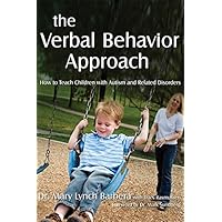 The Verbal Behavior Approach: How to Teach Children With Autism and Related Disorders