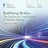 Redefining Reality: The Intellectual Implications of Modern Science |  The Great Courses