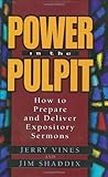 Power in the Pulpit: How to Prepare and Deliver Expository Sermons (Electives Series) by Jerry Vines, Jim Shaddix