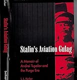 Stalin's Aviation Gulag. A Memoir of Andrei Tupolev and the Purge Era cover