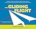 The Gliding Flight: Simple Fun with a Sheet of Paper--Make and Fly 20 Original Paper Airplanes Using No Glue or Cutting
