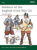 Soldiers of the English Civil War (2): Cavalry (Elite) (v. 2) by John Tincey, Angus McBride