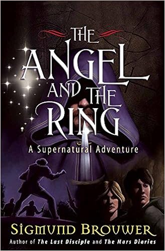 The Angel and the Ring: A Supernatural Adventure (The Guardian Angel), by Sigmund Brouwer The Angel and the Ring: A Supernatural Adventure (The Guardian Angel), by Sigmund Brouwer