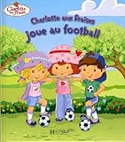 Image de Charlotte Aux Fraises Joue Au Football (English and French Edition)