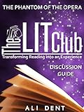 The Phantom of the Opera Discussion Guide: Transforming The Phantom of the Opera into an Experience (The LITClub Book 6)